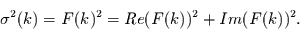 \begin{displaymath}
\sigma^{2}(k)=F(k)^{2}=Re(F(k))^{2}+Im(F(k))^{2}.
\end{displaymath}