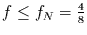 $f\le f_{N}=\frac{4}{8}$