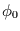 $\phi_{0}$