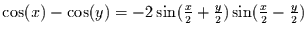 $\cos(x)-\cos(y) = -2 \sin(\frac{x}{2}+\frac{y}{2}) \sin(\frac{x}{2}-
\frac{y}{2})$
