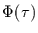 $\Phi(\tau)$