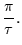 $\displaystyle \frac{\pi}{\tau}.$