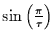 $\sin \left(\frac{\pi}{\tau}\right)$