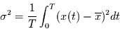 \begin{displaymath}
\sigma^{2}=\frac{1}{T}\int_{0}^{T} (x(t)-\overline{x})^{2}dt
\end{displaymath}