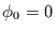 $\phi_{0}=0$