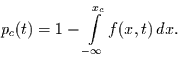 \begin{displaymath}
p_{c}(t)=1-\int\limits_{-\infty}^{x_{c}} f(x,t)\,dx.
\end{displaymath}