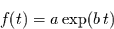 \begin{displaymath}
f(t)= a \exp(b\,t)
\end{displaymath}