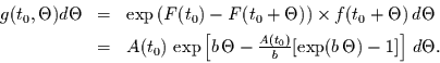 \begin{displaymath}
\begin{array}{lcl}
g(t_{0},\Theta) d\Theta & = & \exp\left...
...t_{0})}{b}[\exp(b\,\Theta)-1]\right]\,d\Theta.
\end{array}
\end{displaymath}