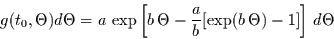 \begin{displaymath}
g(t_{0},\Theta) d\Theta =
a\,\exp\left[b\,\Theta-
\frac{a}{b}[\exp(b\,\Theta)-1]\right]\,d\Theta
\end{displaymath}