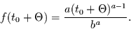 \begin{displaymath}
f(t_{0}+\Theta) = \frac{a (t_{0}+\Theta)^{a-1}}{b^{a}}.
\end{displaymath}