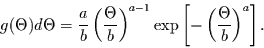 \begin{displaymath}
g(\Theta) d\Theta=\frac{a}{b} \left(\frac{\Theta}{b}\right)...
...1}
\exp\left[ -
\left(\frac{\Theta}{b}\right)^{a}\right].
\end{displaymath}