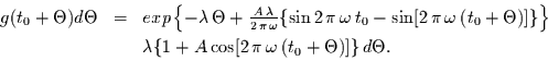 \begin{displaymath}
\begin{array}{lcl}
g(t_{0}+\Theta) d\Theta & = & exp\left\...
...cos[2\,\pi\,\omega\,(t_{0}+\Theta)]\}\,d\Theta.
\end{array}
\end{displaymath}