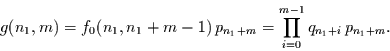 \begin{displaymath}
g(n_{1},m) = f_{0}(n_{1},n_{1}+m-1) \,p_{n_{1}+m}=
\prod\limits_{i=0}^{m-1}q_{n_{1}+i} \,p_{n_{1}+m}.
\end{displaymath}
