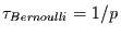 $\tau_{Bernoulli}=1/p$