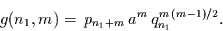 \begin{displaymath}
g(n_{1},m) =
\,p_{n_{1}+m}\, a^{m} \, q_{n_{1}}^{m\,(m-1)/2}.
\end{displaymath}