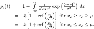 \begin{displaymath}
\begin{array}{rcl}
p_{c}(t) & = & 1-\int\limits_{-\infty}^...
...
\mbox{ f\uml {u}r } x_{e}\le x_{c} \le\mu .
\end{array}
\end{displaymath}
