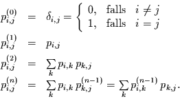 \begin{displaymath}
\begin{array}{lcl}
p_{i,j}^{(0)} & = & \delta_{i,j} = \lef...
...1)} = \sum\limits_{k}
p_{i,k}^{(n-1)}\,p_{k,j}.
\end{array}
\end{displaymath}
