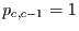 $p_{c,c-1}=1$