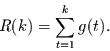 \begin{displaymath}
R(k) = \sum\limits_{t=1}^{k}g(t).
\end{displaymath}