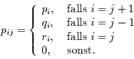 \begin{displaymath}
p_{ij}=
\left\{\begin{array}{ll}
p_{i}, & \mbox{ falls } ...
...{ falls } i=j \\
0, & \mbox{ sonst. }
\end{array}\right.
\end{displaymath}