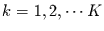 $k=1,2,\cdots K$