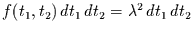 $f(t_{1},t_{2})\,dt_{1}\,dt_{2}=\lambda^{2}\,dt_{1}\,dt_{2}$