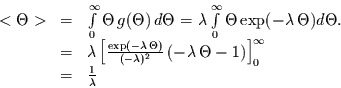 \begin{displaymath}
\begin{array}{lll}
<\Theta> & = & \int\limits_{0}^{\infty}...
...right]_{0}^{\infty}\\
& = & \frac{1}{\lambda}
\end{array}
\end{displaymath}
