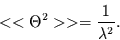 \begin{displaymath}
<<\Theta^{2}>> = \frac{1}{\lambda^{2}}.
\end{displaymath}