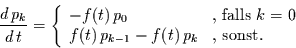 \begin{displaymath}
\frac{d\,p_{k}}{d\,t} =\left\{
\begin{array}{ll}
- f(t)\,...
..._{k-1} - f(t)\, p_{k} & \mbox{, sonst.}
\end{array}\right.
\end{displaymath}