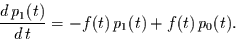 \begin{displaymath}
\frac{d\,p_{1}(t)}{d\,t} = - f(t)\, p_{1}(t) + f(t)\, p_{0}(t).
\end{displaymath}