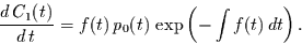 \begin{displaymath}
\frac{d\,C_{1}(t)}{d\,t} = f(t)\,p_{0}(t)\,\exp\left(-\int f(t) \,dt\right).
\end{displaymath}