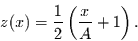 \begin{displaymath}
z(x)=\frac{1}{2}\left(\frac{x}{A} + 1\right).
\end{displaymath}