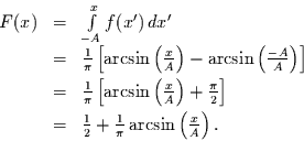 \begin{displaymath}
\begin{array}{rcl}
F(x) & = & \int\limits_{-A}^{x} f(x')\,...
...\frac{1}{\pi} \arcsin\left(\frac{x}{A}\right).
\end{array}
\end{displaymath}