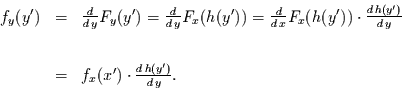 \begin{displaymath}
\begin{array}{rcl}
f_{y}(y') & = & \frac{d}{d\,y}F_{y}(y')...
...
& = & f_{x}(x') \cdot \frac{d\,h(y')}{d\,y}.
\end{array}
\end{displaymath}