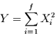 \begin{displaymath}
Y= \sum\limits_{i=1}^{f} X_{i}^{2}
\end{displaymath}