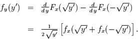 \begin{displaymath}
\begin{array}{rcl}
f_{y}(y') & = &
\frac{d}{d\, y}F_{x}(...
...[
f_{x}(\sqrt{y'}+f_{x}(-\sqrt{y'})
\right].
\end{array}
\end{displaymath}