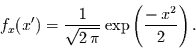 \begin{displaymath}
f_{x}(x')=\frac{1}{\sqrt{2\,\pi}} \exp\left(\frac{-\,x^{2}}{2}\right).
\end{displaymath}
