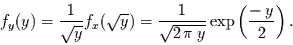 \begin{displaymath}
f_{y}(y) = \frac{1}{\sqrt{y}} f_{x}(\sqrt{y}) =
\frac{1}{\sqrt{2\,\pi\,y}} \exp\left(\frac{-\,y}{2}\right).
\end{displaymath}