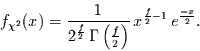 \begin{displaymath}
f_{\chi^{2}}(x)=\frac{1}{2^{\frac{f}{2}}\,\Gamma\left(\frac{f}{2}\right)}\,
x^{\frac{f}{2}-1} \,e^{\frac{-x}{2}}.
\end{displaymath}