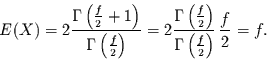 \begin{displaymath}
E(X)=2 \frac{\Gamma\left(\frac{f}{2}+1\right)}{\Gamma\left(...
...}\right)}{\Gamma\left(\frac{f}{2}\right)} \,\frac{f}{2} =f.
\end{displaymath}