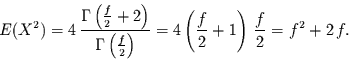 \begin{displaymath}
E(X^{2})=4\, \frac{\Gamma\left(\frac{f}{2}+2\right)}{\Gamma...
...
=4 \left(\frac{f}{2}+1\right)\,\frac{f}{2} = f^{2} +2\,f.
\end{displaymath}