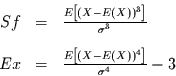 \begin{displaymath}
\begin{array}{rcl}
Sf & = & \frac{E\left[(X-E(X))^{3}\righ...
...frac{E\left[(X-E(X))^{4}\right]}{\sigma^{4}}-3
\end{array}
\end{displaymath}