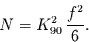 \begin{displaymath}
N=K_{90}^{2}\,\frac{f^{2}}{6}.
\end{displaymath}