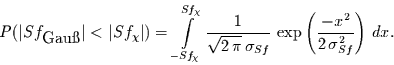 \begin{displaymath}
P(\vert Sf_{\mbox{Gau\ss{}}}\vert<\vert Sf_{\chi}\vert) = \...
... \,\exp\left(\frac{-x^{2}}{2\,\sigma_{Sf}^{2}}\right) \,dx.
\end{displaymath}