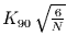 $K_{90}\,\sqrt\frac{6}{N}$