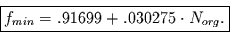 \begin{displaymath}
\fbox{$\displaystyle
f_{min}=.91699 + .030275\cdot N_{org}.
$}
\end{displaymath}