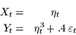 \begin{eqnarray*}
X_{t} = & \eta_{t}\\
Y_{t} = & \eta_{t}^{3}+ .4\, \varepsilon_{t}
\end{eqnarray*}