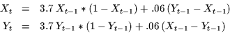 \begin{displaymath}\begin{array}{rcl}
X_{t} & = & 3.7\,X_{t-1}*(1-X_{t-1})+.06\...
... & 3.7\,Y_{t-1}*(1-Y_{t-1})+.06\,(X_{t-1}-Y_{t-1})
\end{array}\end{displaymath}