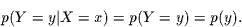 \begin{displaymath}
p(Y=y\vert X=x)=p(Y=y)=p(y).
\end{displaymath}