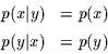 \begin{displaymath}
\begin{array}{ll}
p(x\vert y) & = p(x)\\ [1ex]
p(y\vert x) & = p(y)\\
\end{array}
\end{displaymath}